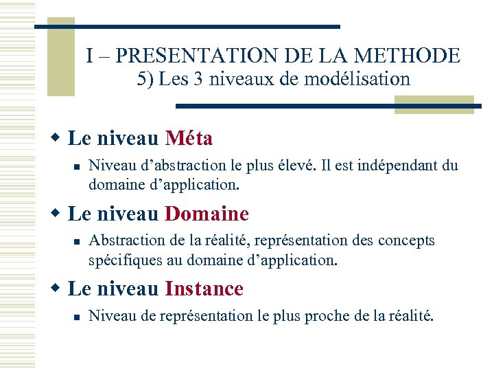 I – PRESENTATION DE LA METHODE 5) Les 3 niveaux de modélisation w Le