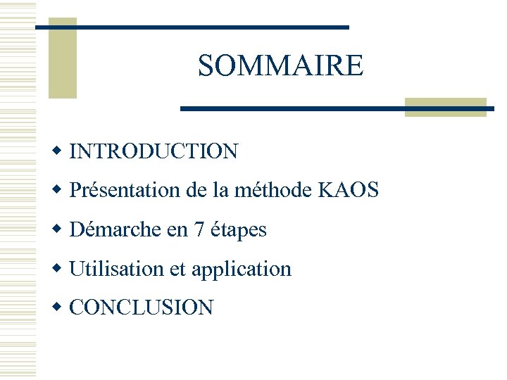 SOMMAIRE w INTRODUCTION w Présentation de la méthode KAOS w Démarche en 7 étapes