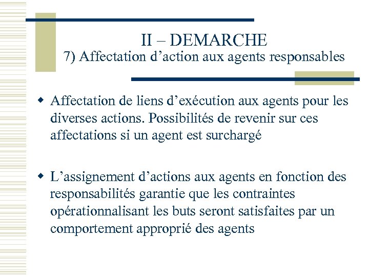 II – DEMARCHE 7) Affectation d’action aux agents responsables w Affectation de liens d’exécution