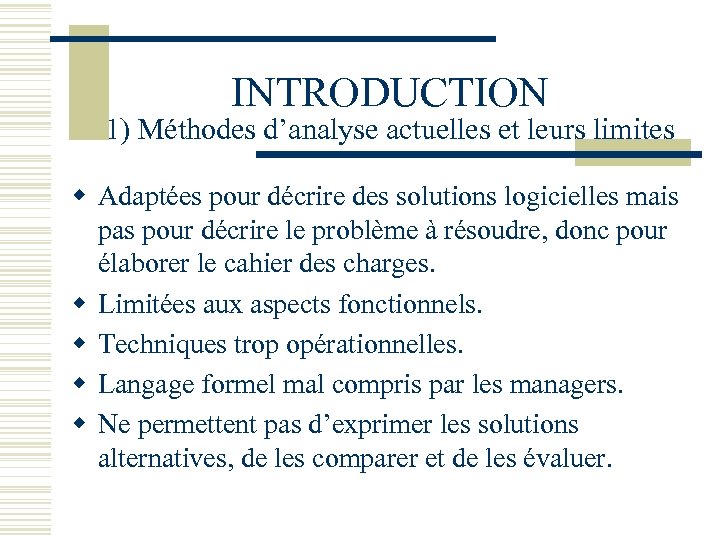 INTRODUCTION 1) Méthodes d’analyse actuelles et leurs limites w Adaptées pour décrire des solutions