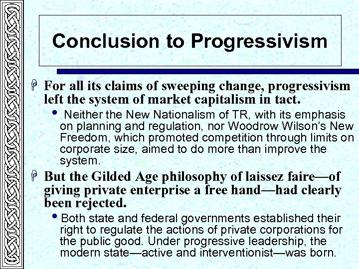 Conclusion to Progressivism H For all its claims of sweeping change, progressivism left the