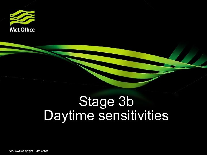 Stage 3 b Daytime sensitivities © Crown copyright Met Office 