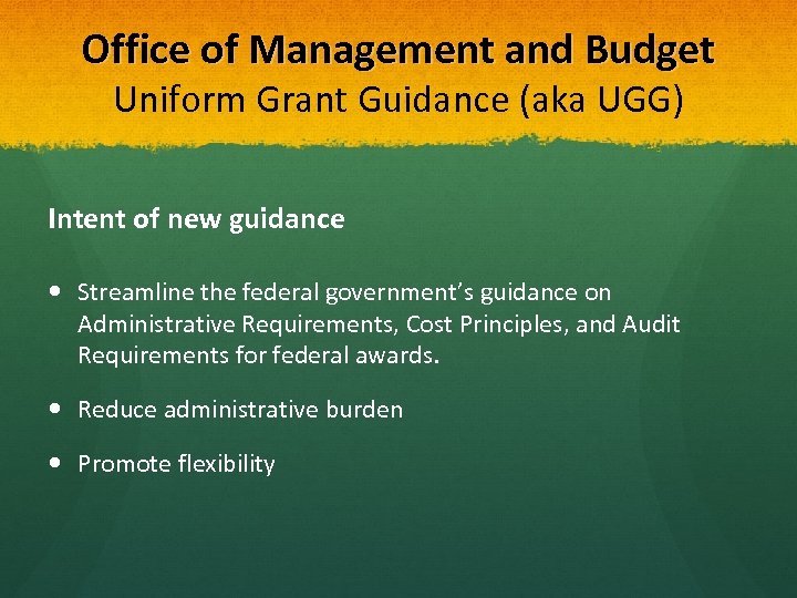 Office of Management and Budget Uniform Grant Guidance (aka UGG) Intent of new guidance