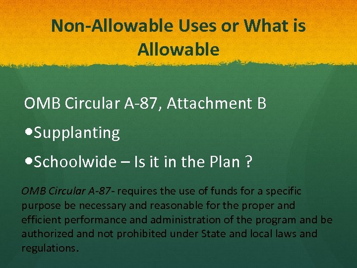 Non-Allowable Uses or What is Allowable OMB Circular A-87, Attachment B Supplanting Schoolwide –