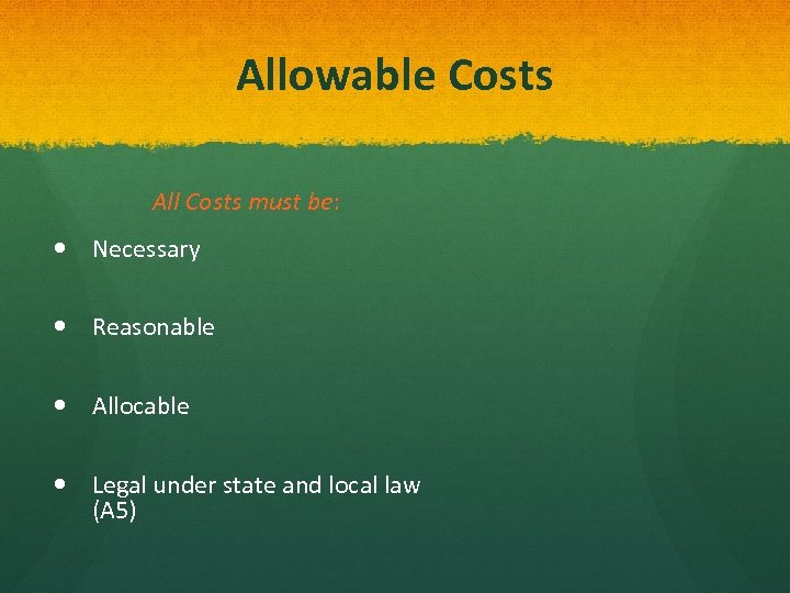 Allowable Costs All Costs must be: Necessary Reasonable Allocable Legal under state and local