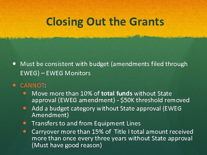 Closing Out the Grants Must be consistent with budget (amendments filed through EWEG) –