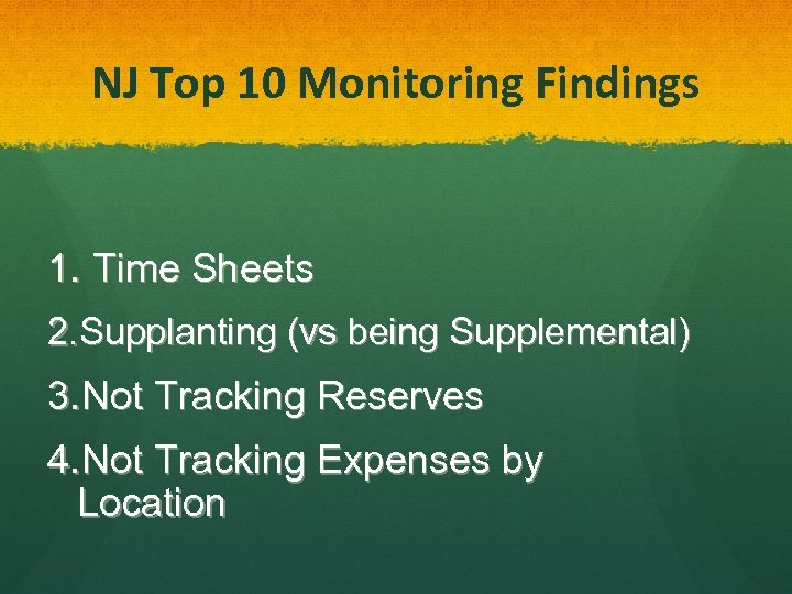 NJ Top 10 Monitoring Findings 1. Time Sheets 2. Supplanting (vs being Supplemental) 3.