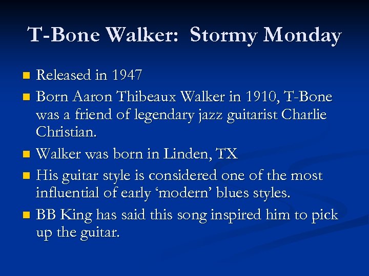 T-Bone Walker: Stormy Monday Released in 1947 n Born Aaron Thibeaux Walker in 1910,