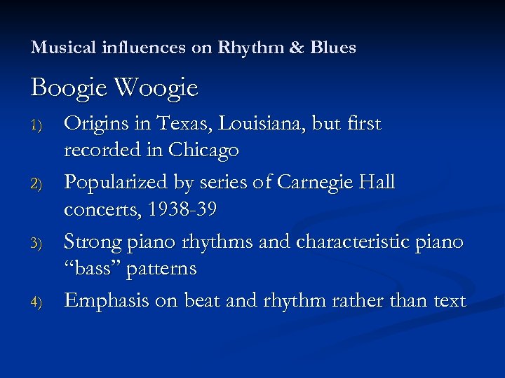 Musical influences on Rhythm & Blues Boogie Woogie 1) 2) 3) 4) Origins in