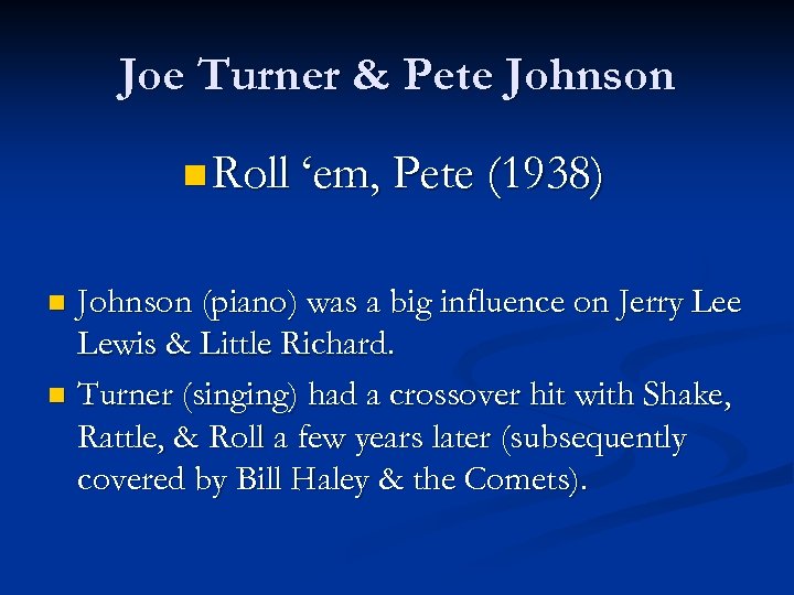 Joe Turner & Pete Johnson n Roll ‘em, Pete (1938) Johnson (piano) was a