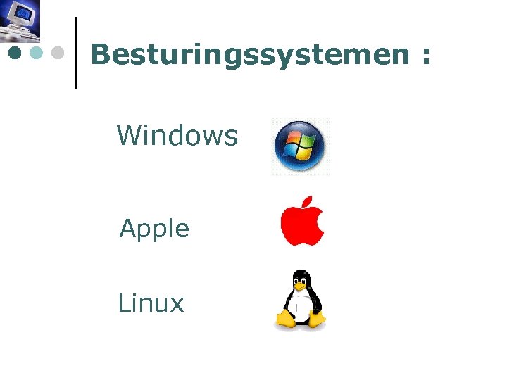Besturingssystemen : Windows Apple Linux 