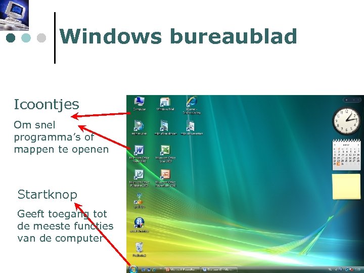 Windows bureaublad Icoontjes Om snel programma’s of mappen te openen Startknop Geeft toegang tot