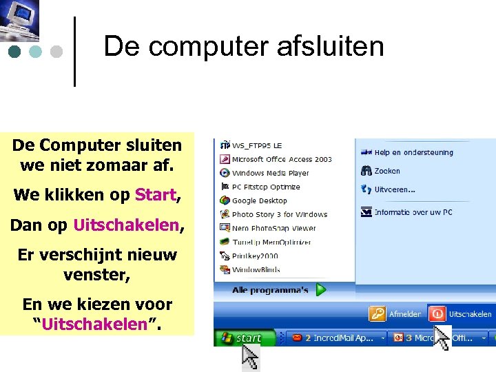 De computer afsluiten De Computer sluiten we niet zomaar af. We klikken op Start,