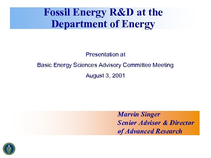 Fossil Energy R&D at the Department of Energy Presentation at Basic Energy Sciences Advisory