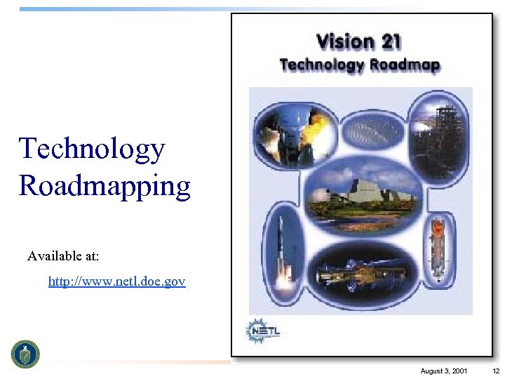 Technology Roadmapping Available at: http: //www. netl. doe. gov August 3, 2001 12 