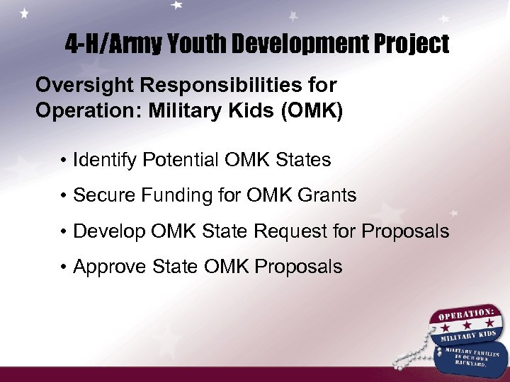 4 -H/Army Youth Development Project Oversight Responsibilities for Operation: Military Kids (OMK) • Identify
