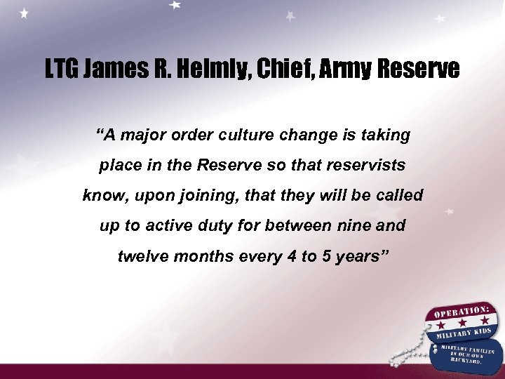 LTG James R. Helmly, Chief, Army Reserve “A major order culture change is taking