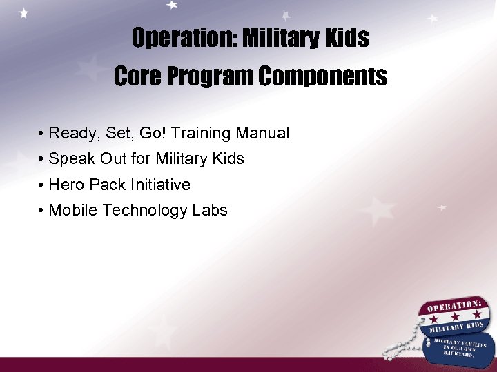 Operation: Military Kids Core Program Components • Ready, Set, Go! Training Manual • Speak