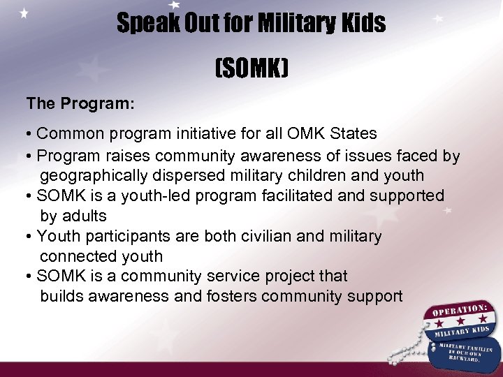 Speak Out for Military Kids (SOMK) The Program: • Common program initiative for all