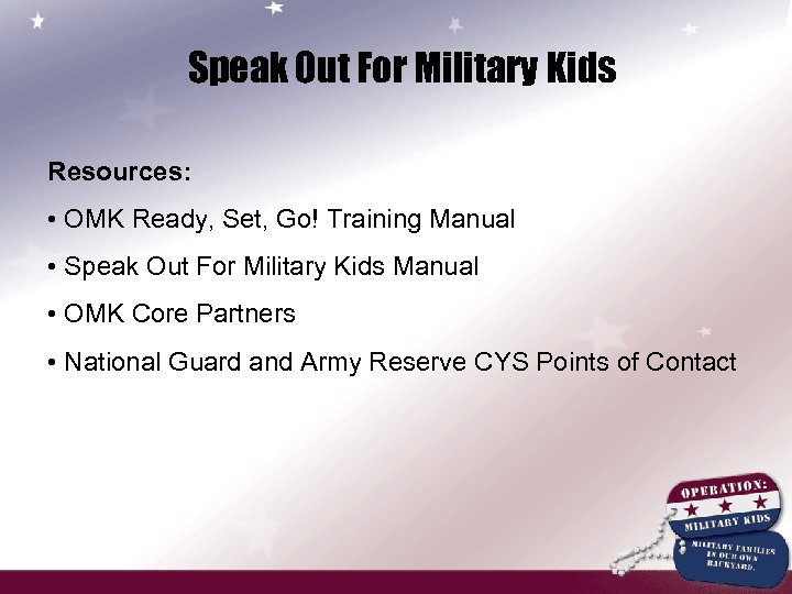 Speak Out For Military Kids Resources: • OMK Ready, Set, Go! Training Manual •