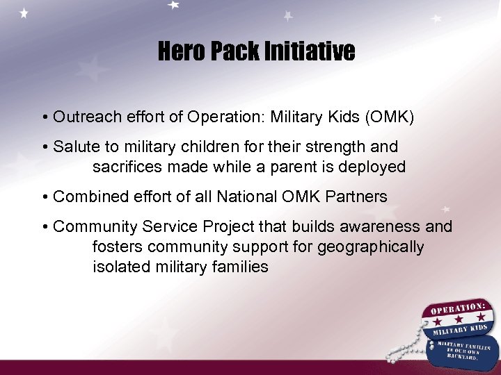 Hero Pack Initiative • Outreach effort of Operation: Military Kids (OMK) • Salute to