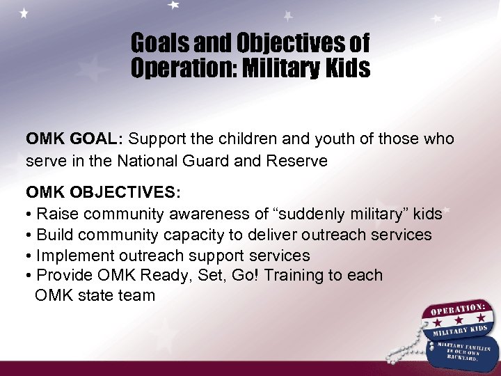 Goals and Objectives of Operation: Military Kids OMK GOAL: Support the children and youth