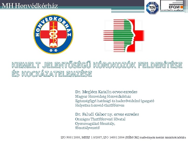 MH Honvédkórház KIEMELT JELENTŐSÉGŰ KÓROKOZÓK FELDERÍTÉSE ÉS KOCKÁZATELEMZÉSE Dr. Meglécz Katalin orvos ezredes Magyar