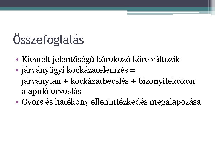 Összefoglalás • Kiemelt jelentőségű kórokozó köre változik • járványügyi kockázatelemzés = járványtan + kockázatbecslés