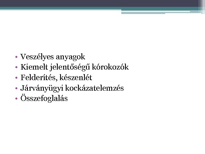  • • • Veszélyes anyagok Kiemelt jelentőségű kórokozók Felderítés, készenlét Járványügyi kockázatelemzés Összefoglalás