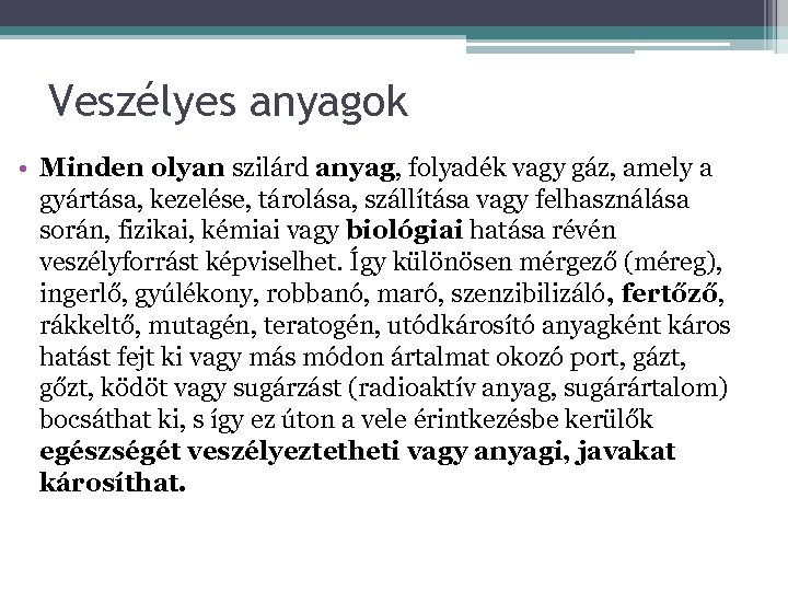 Veszélyes anyagok • Minden olyan szilárd anyag, folyadék vagy gáz, amely a gyártása, kezelése,