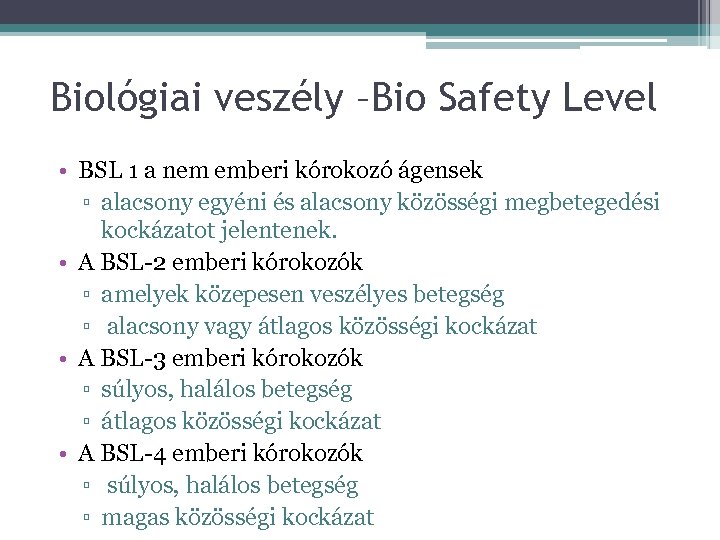 Biológiai veszély –Bio Safety Level • BSL 1 a nem emberi kórokozó ágensek ▫