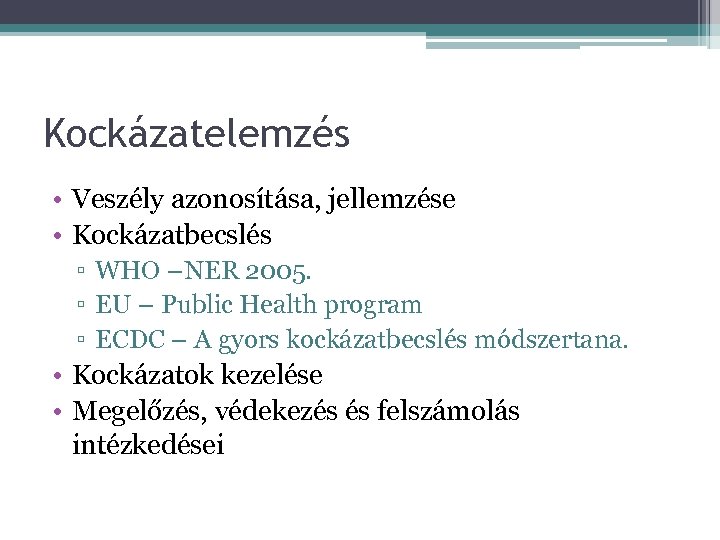 Kockázatelemzés • Veszély azonosítása, jellemzése • Kockázatbecslés ▫ WHO –NER 2005. ▫ EU –