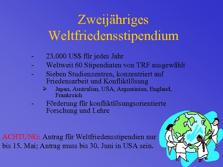 Zweijähriges Weltfriedensstipendium - 23. 000 US$ für jedes Jahr Weltweit 60 Stipendiaten von TRF