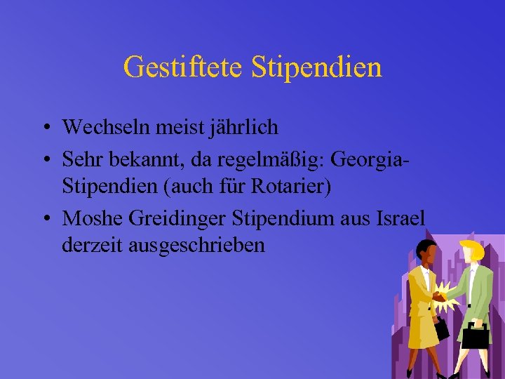 Gestiftete Stipendien • Wechseln meist jährlich • Sehr bekannt, da regelmäßig: Georgia. Stipendien (auch