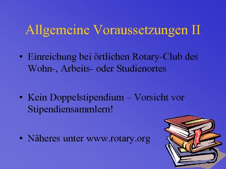 Allgemeine Voraussetzungen II • Einreichung bei örtlichen Rotary-Club des Wohn-, Arbeits- oder Studienortes •