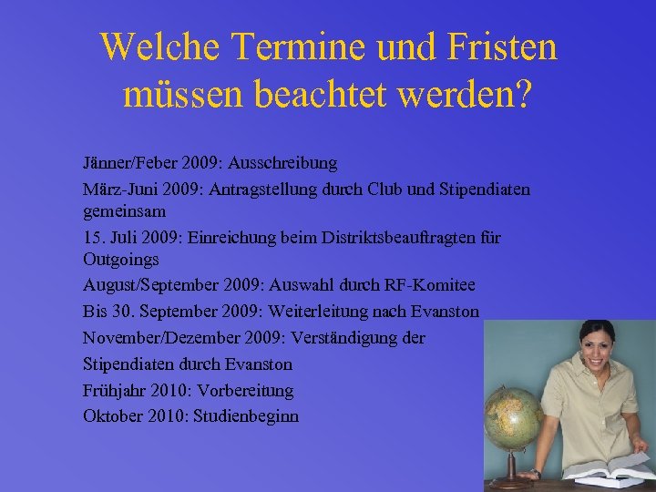 Welche Termine und Fristen müssen beachtet werden? Jänner/Feber 2009: Ausschreibung März-Juni 2009: Antragstellung durch