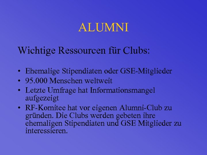 ALUMNI Wichtige Ressourcen für Clubs: • Ehemalige Stipendiaten oder GSE-Mitglieder • 95. 000 Menschen