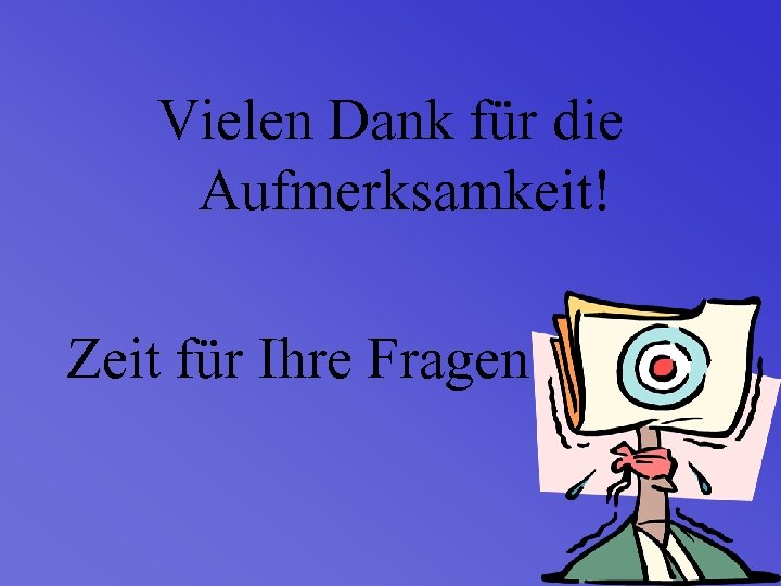 Vielen Dank für die Aufmerksamkeit! Zeit für Ihre Fragen 