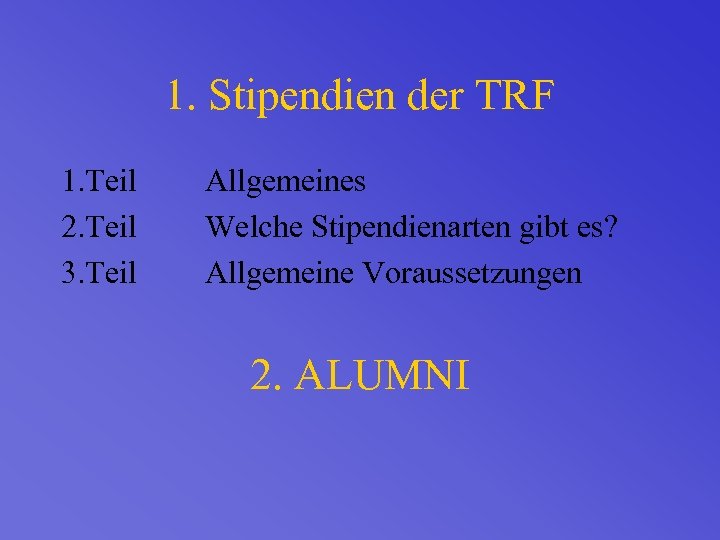 1. Stipendien der TRF 1. Teil 2. Teil 3. Teil Allgemeines Welche Stipendienarten gibt