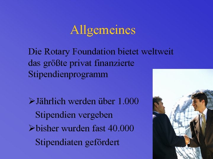 Allgemeines Die Rotary Foundation bietet weltweit das größte privat finanzierte Stipendienprogramm ØJährlich werden über