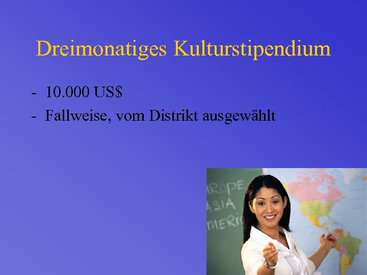 Dreimonatiges Kulturstipendium - 10. 000 US$ - Fallweise, vom Distrikt ausgewählt 