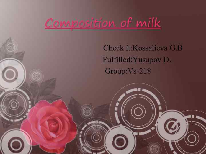 Composition of milk Check it: Kossalieva G. B Fulfilled: Yusupov D. Group: Vs-218 