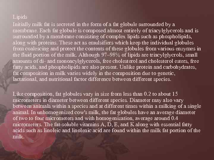 Lipids Initially milk fat is secreted in the form of a fat globule surrounded