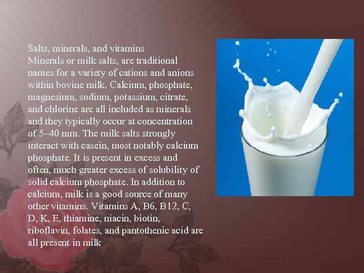 Salts, minerals, and vitamins Minerals or milk salts, are traditional names for a variety