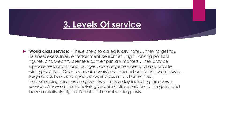 3. Levels Of service World class service: - These are also called luxury hotels