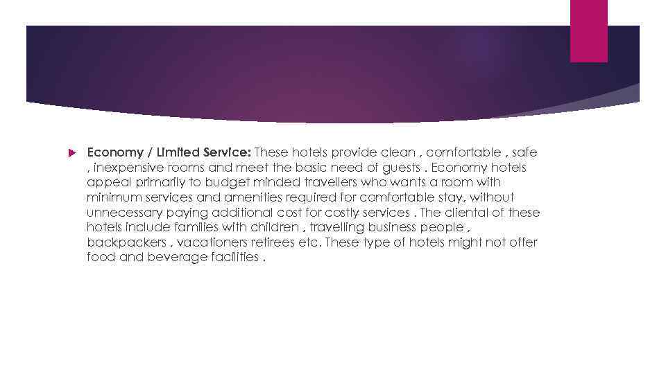  Economy / Limited Service: These hotels provide clean , comfortable , safe ,