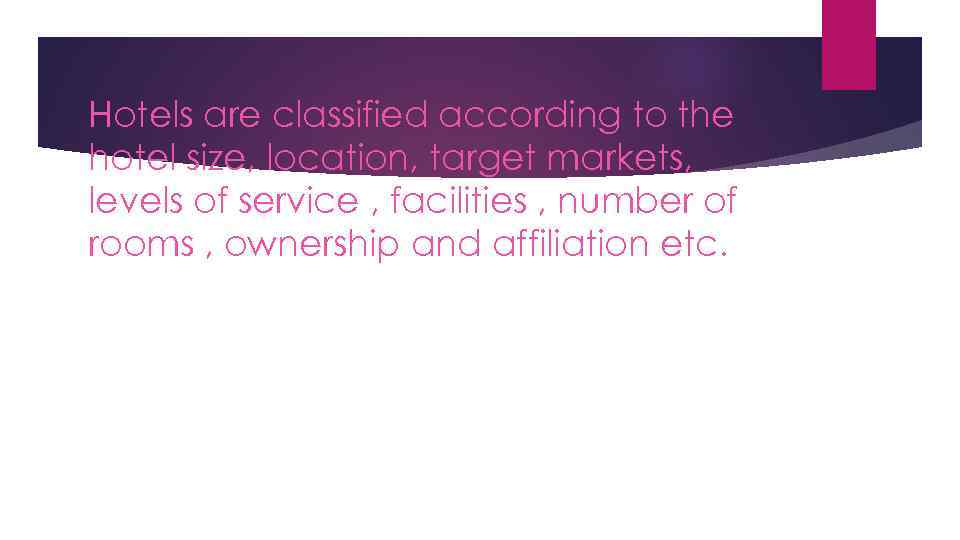 Hotels are classified according to the hotel size, location, target markets, levels of service