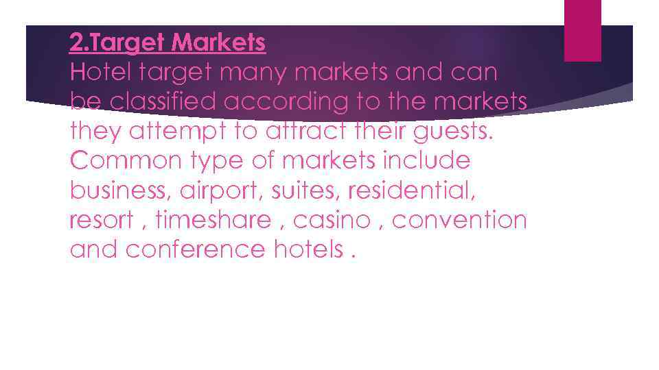 2. Target Markets Hotel target many markets and can be classified according to the