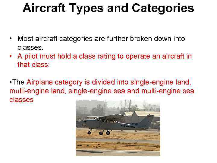 Aircraft Types and Categories • Most aircraft categories are further broken down into classes.