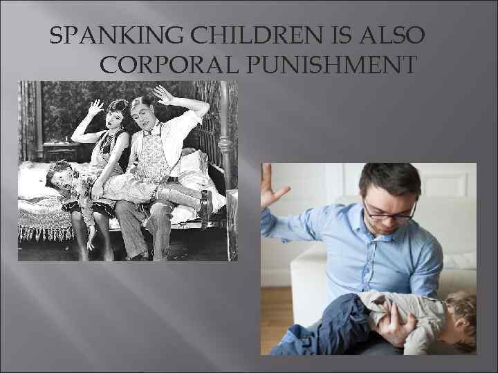 SPANKING CHILDREN IS ALSO CORPORAL PUNISHMENT 